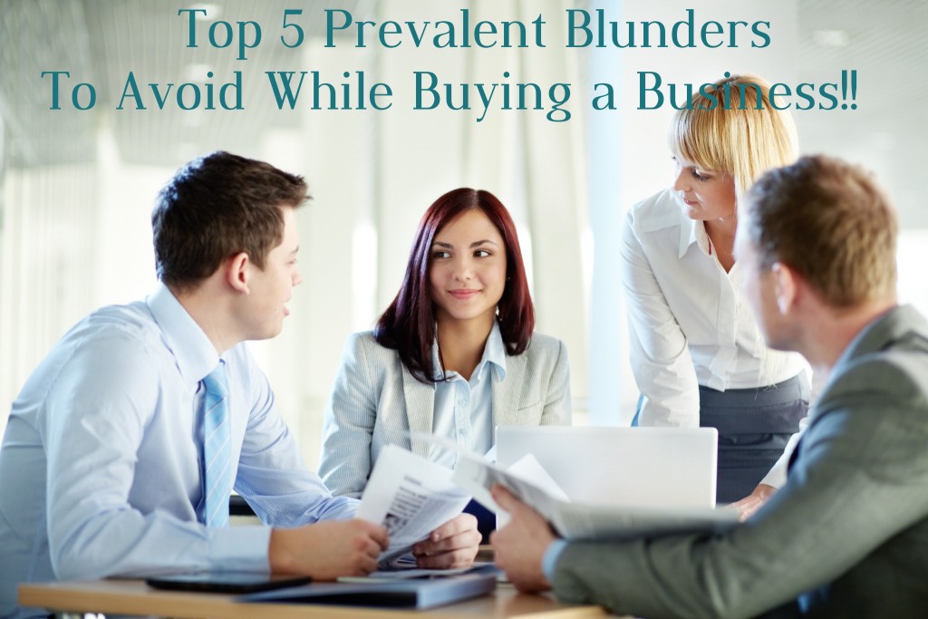 Top 5 Prevalent Blunders To Avoid While Buying A Business!!